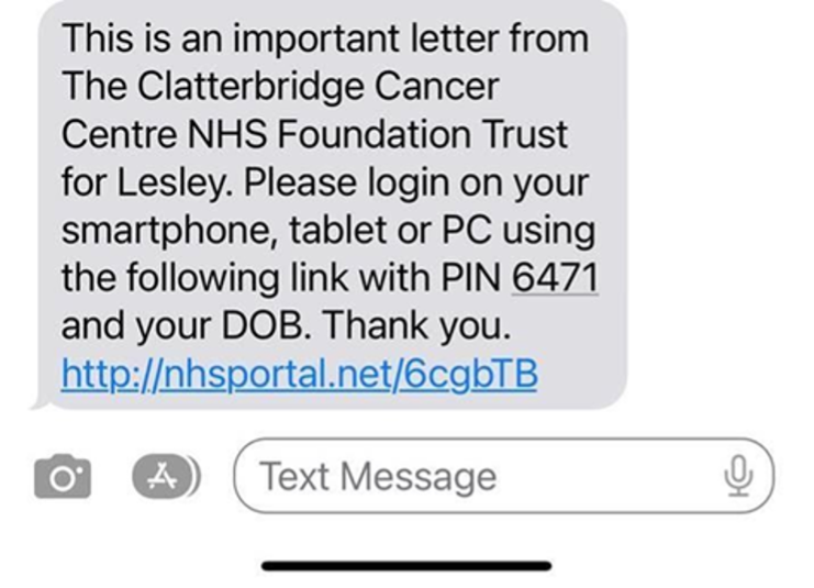 Screenshot of text message example. It says 'This is an important letter from The Clatterbridge Cancer Centre NHS Foundation Trust for [name]. Please login on your smartphone, tablet or PC using the following link with PIN [number] and your DOB. Thank you.' The screenshot includes a link to click to log in.