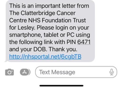 Screenshot of text message example. It says 'This is an important letter from The Clatterbridge Cancer Centre NHS Foundation Trust for [name]. Please login on your smartphone, tablet or PC using the following link with PIN [number] and your DOB. Thank you.' The screenshot includes a link to click to log in.